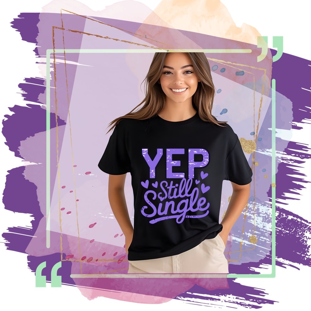 Funny valentines shirt Yep Still Single anti relationship or open to dating